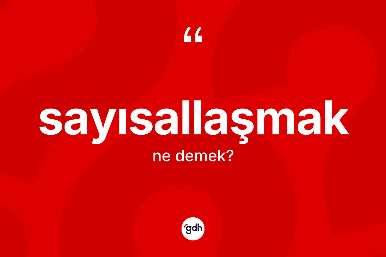 Sayısallaşmak kelimesinin sözlükteki tanımı nedir?