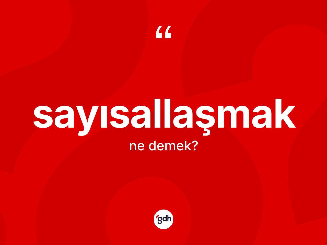 Sayısallaşmak kelimesinin sözlükteki tanımı nedir? Sayısallaşmağın TDK'ya göre anlamı nedir?