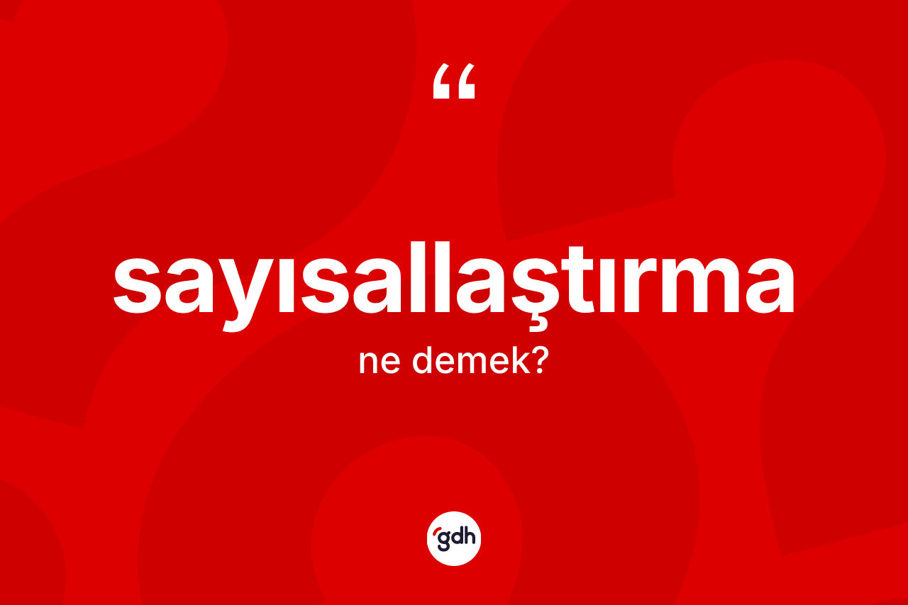 Sayısallaştırma kelimesi ne anlama gelir?