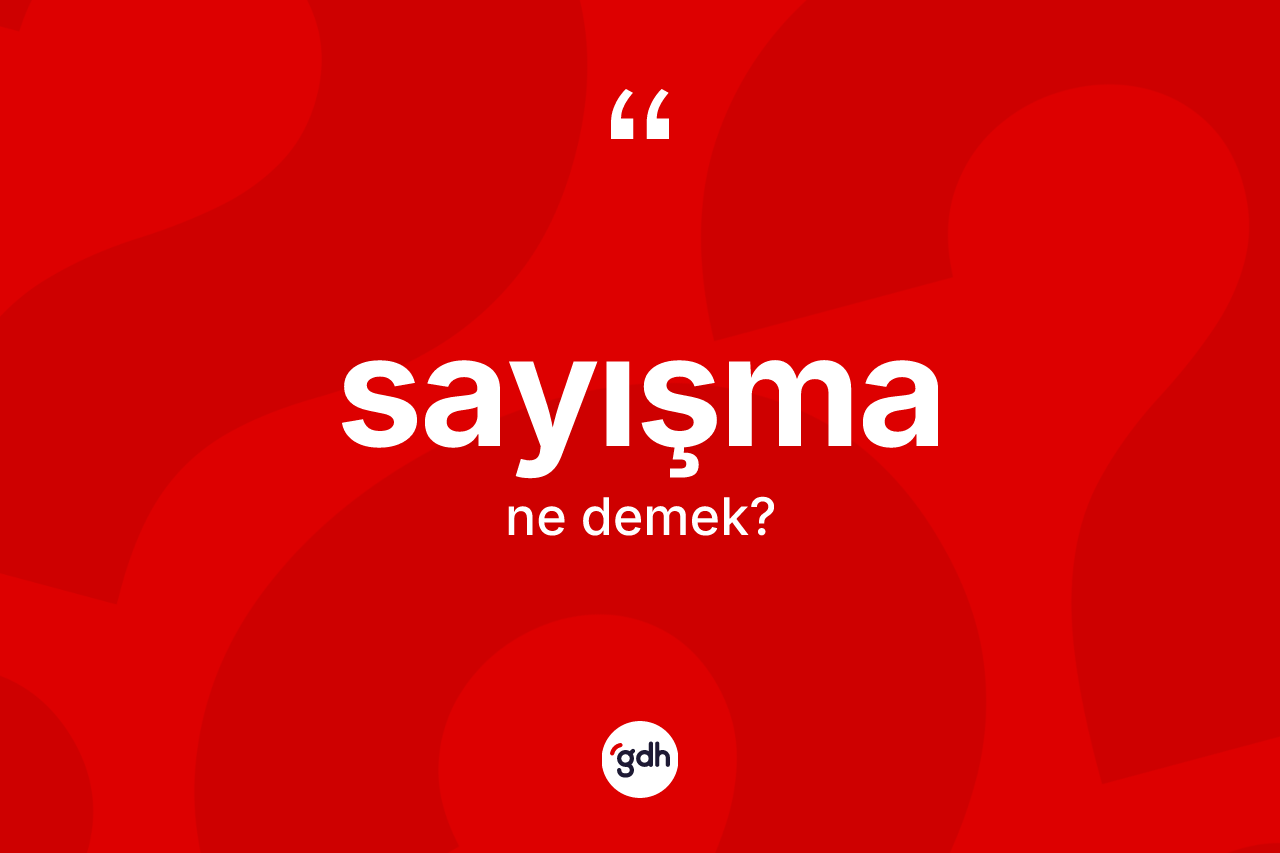Sayışma kelimesi ne anlama gelir? Sayışma kelimesinin TDK'ya göre açıklaması nedir?