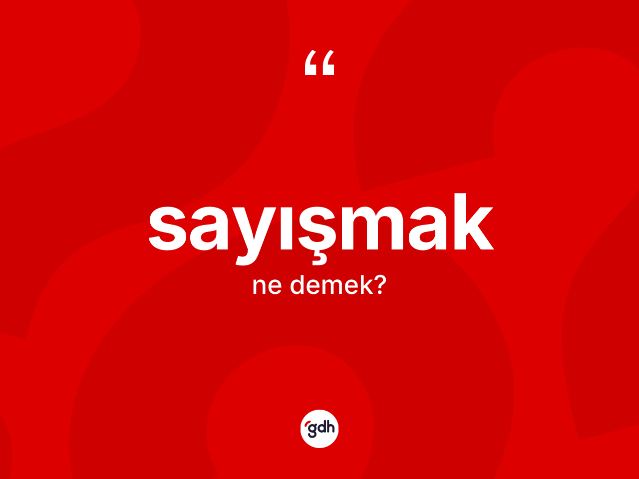 Sayışmak kelimesinin tanımı nedir? Sayışmak kelimesinin TDK'ya göre açıklaması nedir?