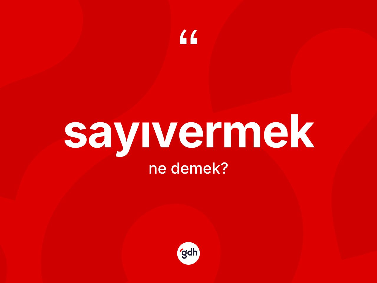 Sayıvermek kelimesi nedir? Sayıvermeğin TDK'ya göre anlamı nedir?