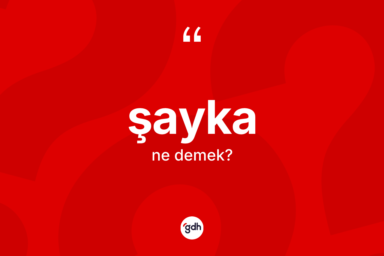 Şayka nedir?