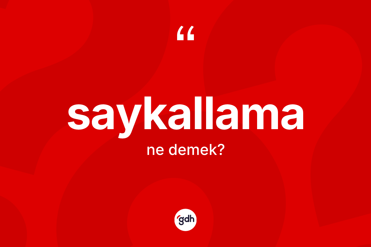 Saykallama kelimesi ne demek? Saykallamanın TDK'ya göre anlamı nedir?