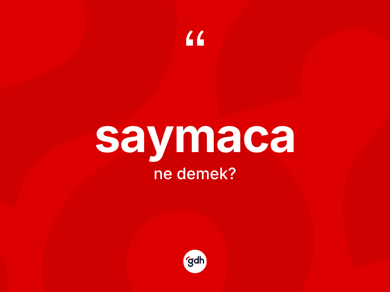 Saymaca kelimesinin tanımı nedir? Saymaca kelimesinin TDK'ya göre açıklaması nedir?