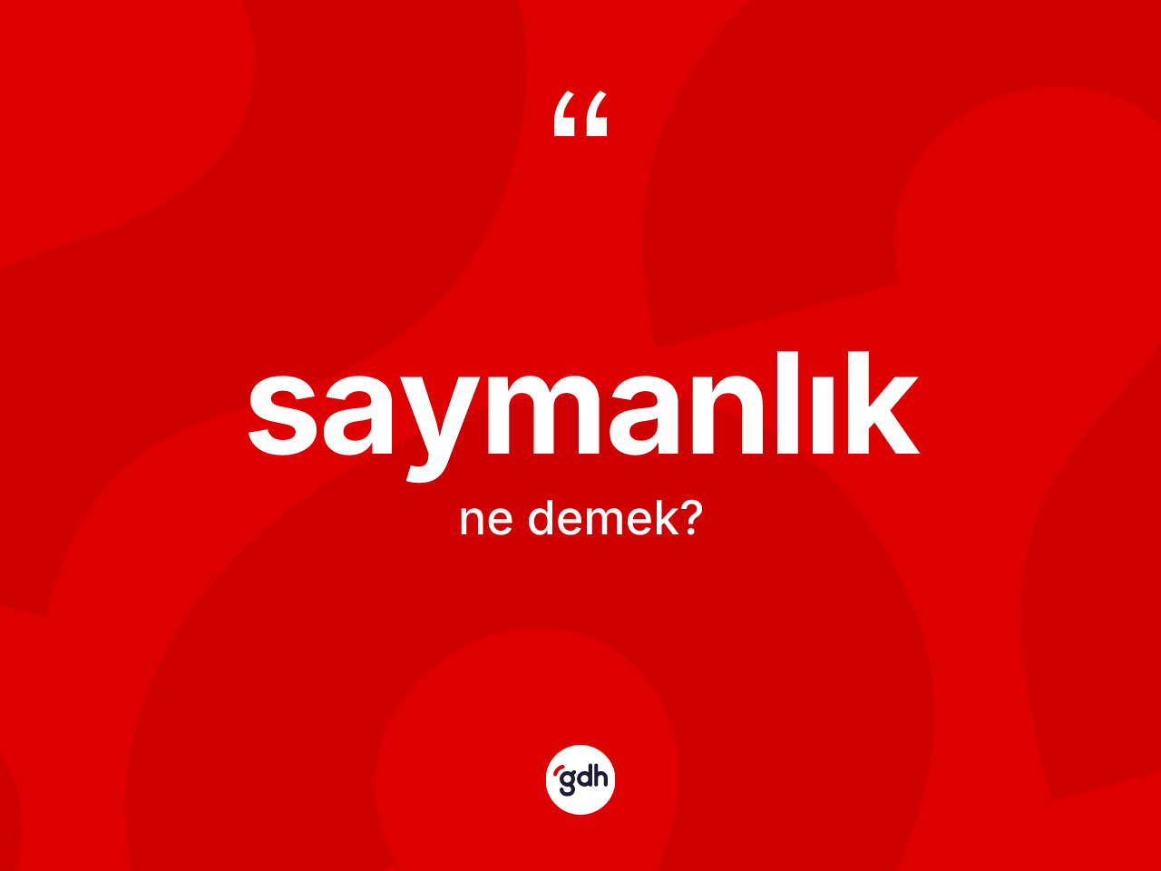 Saymanlık kelimesi ne anlama gelir? Saymanlığın TDK'ya göre anlamı nedir?