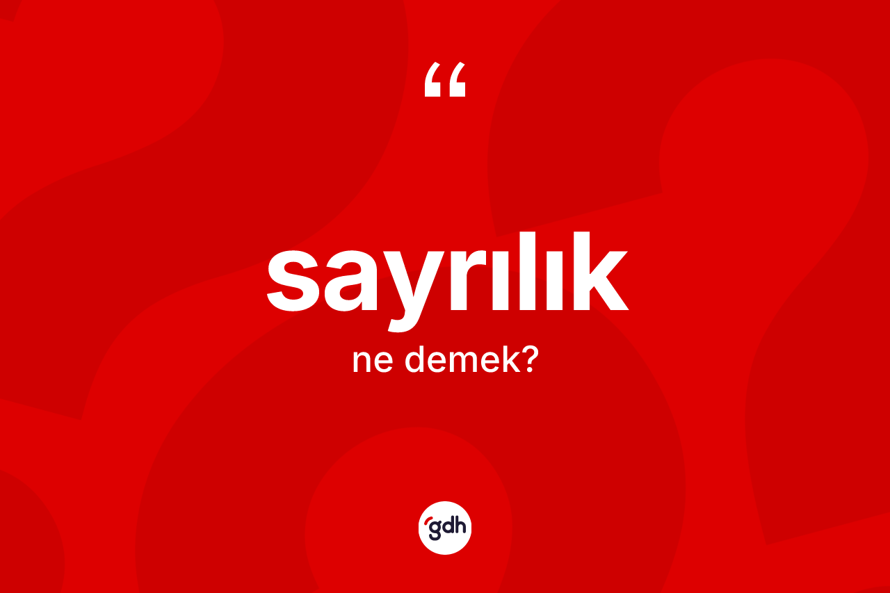 Sayrılık kelimesi nedir? Sayrılığın halk arasındaki kullanımı nasıldır?