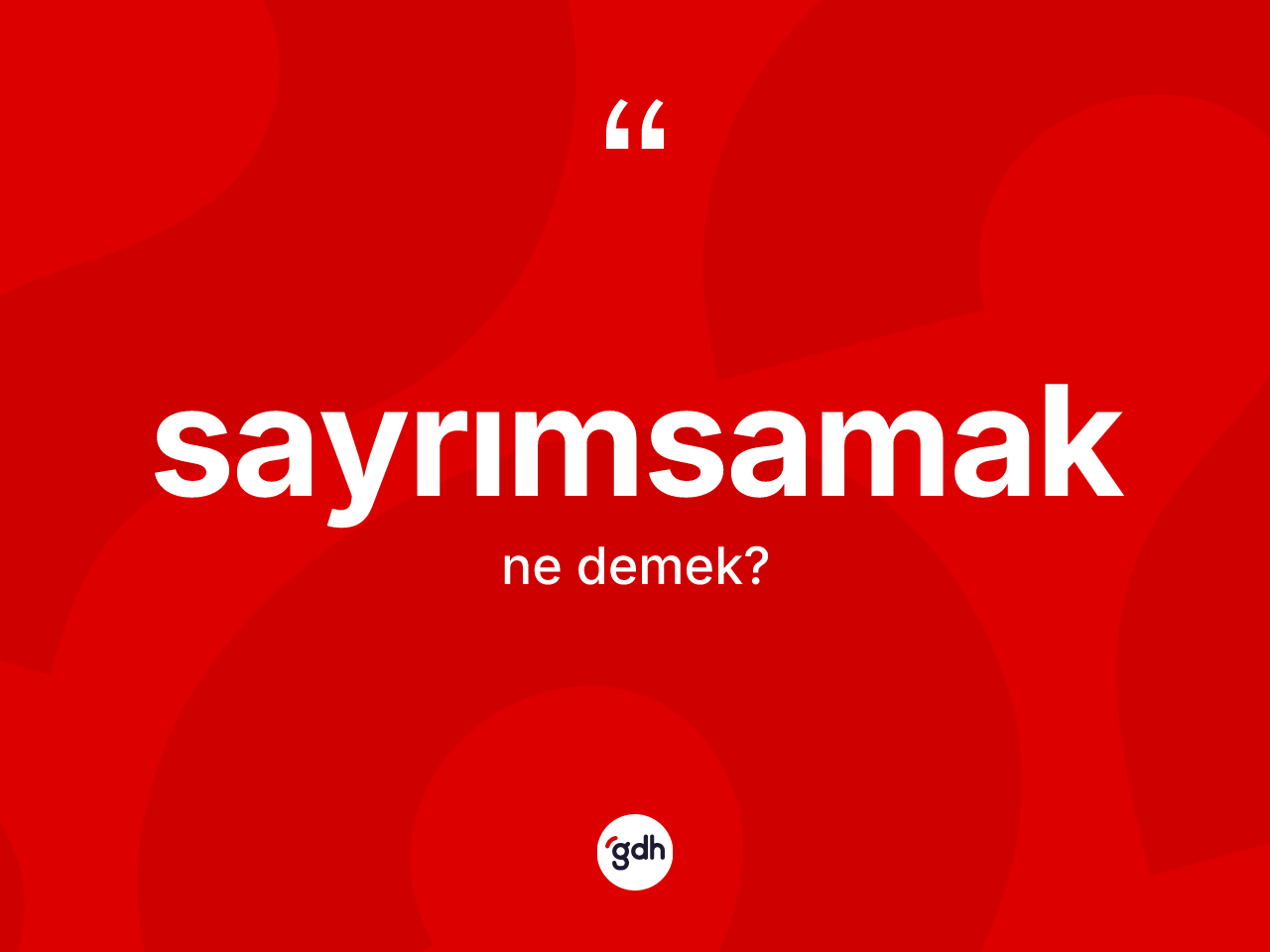 Sayrımsamak kelimesinin anlamı nedir? Sayrımsamak kelimesinin TDK'ya göre açıklaması nedir?