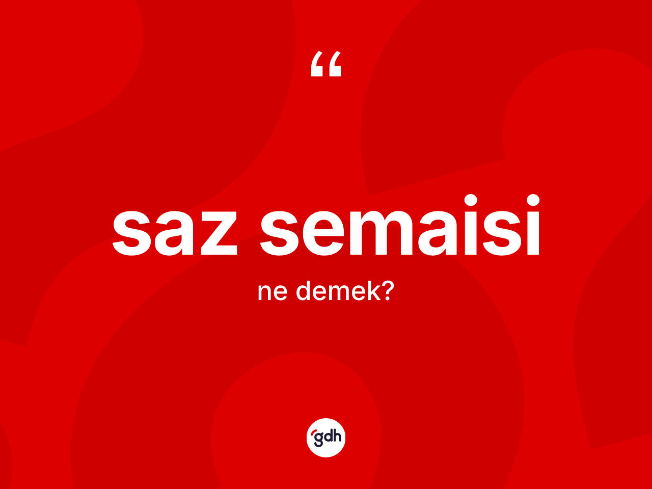 Saz semaisi kelimesi ne anlama gelir? Saz semaisinin halk arasındaki kullanımı nasıldır?