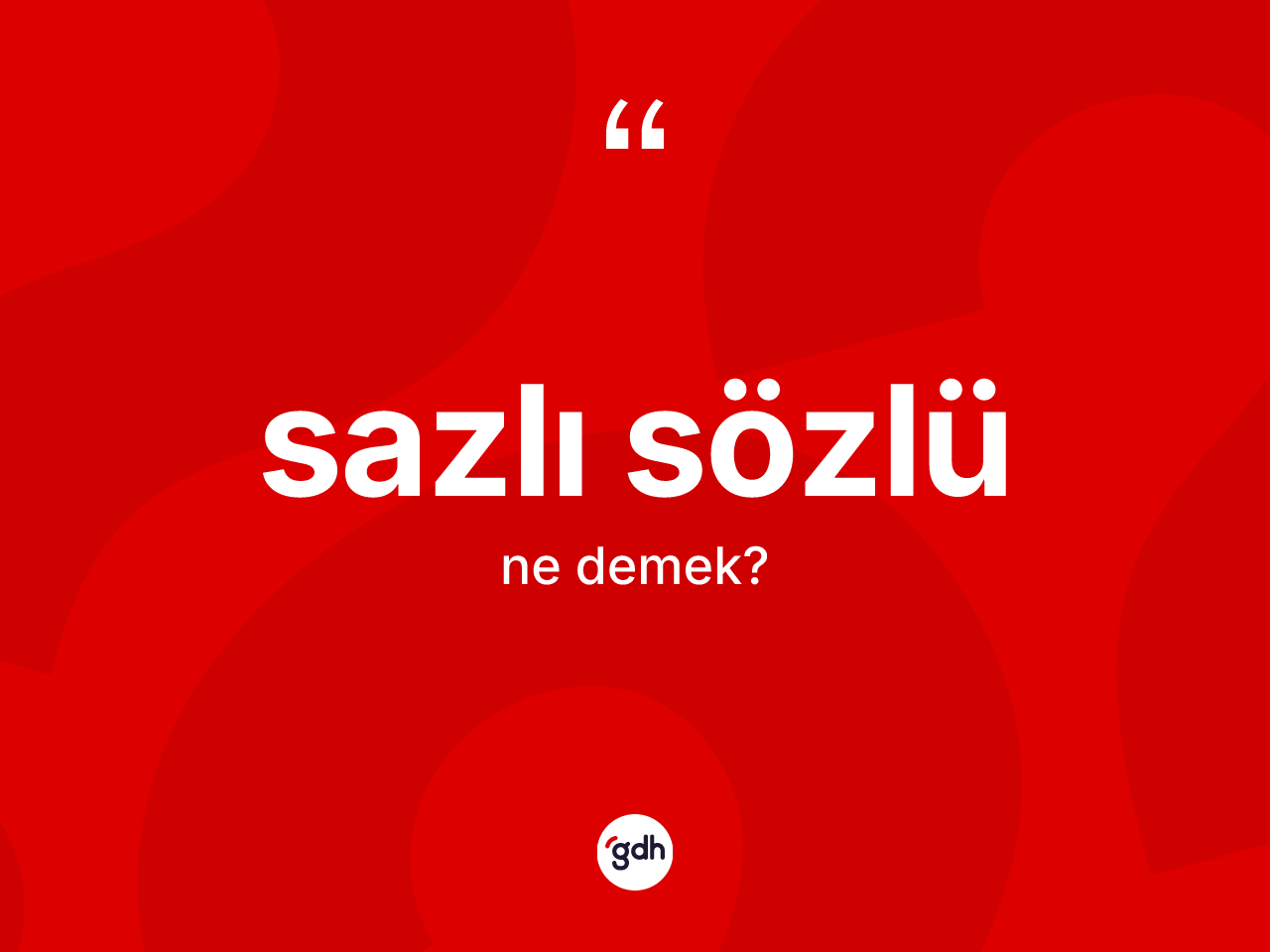 Sazlı sözlü kelimesi ne demek? Sazlı sözlünün TDK'ya göre anlamı nedir?