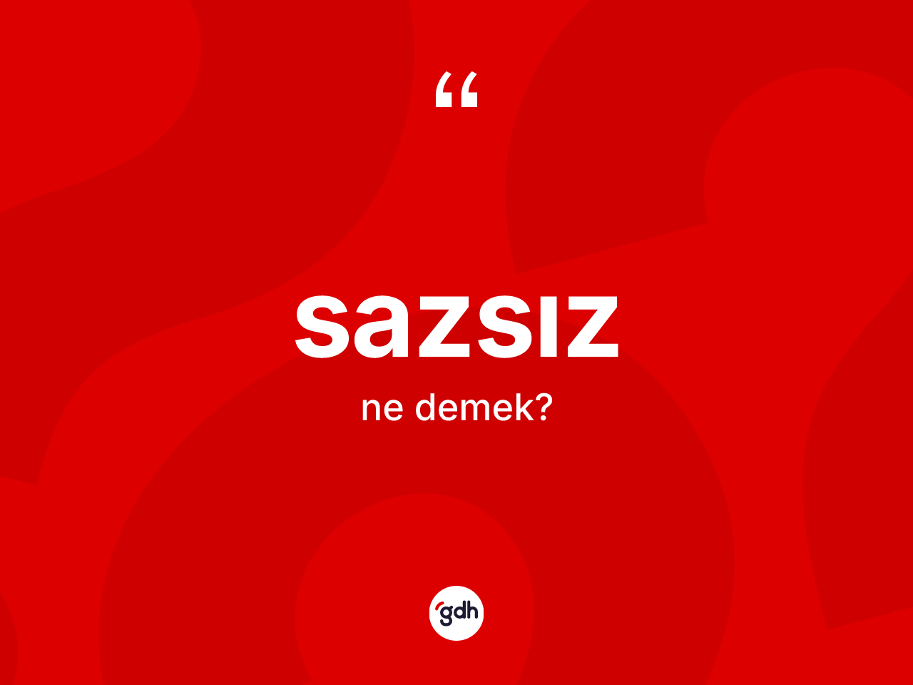 Sazsız kelimesinin tanımı nedir? Sazsız kelimesinin özellikleri nelerdir?