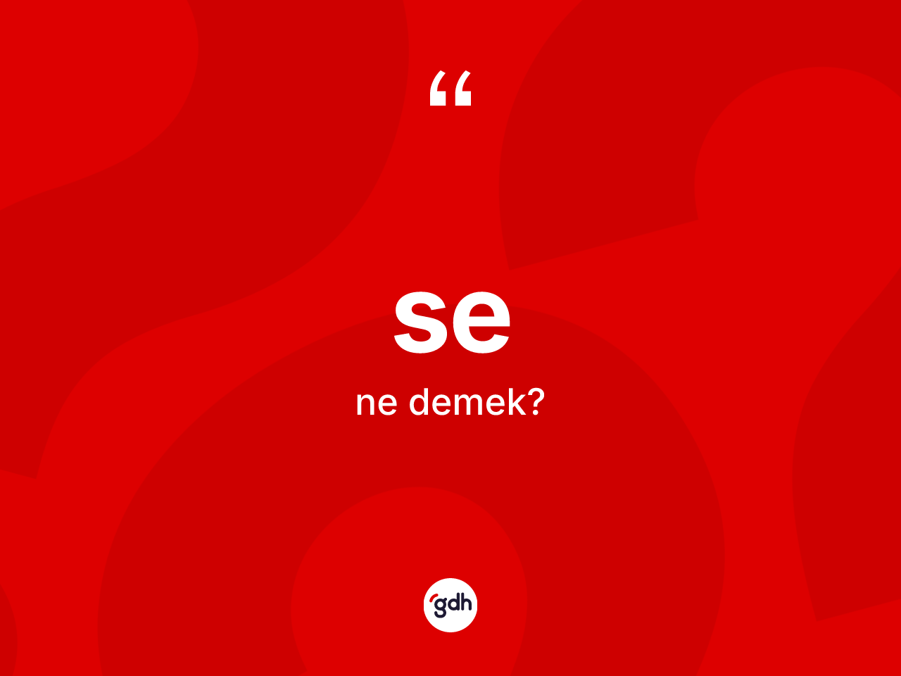 Se nedir? Senin halk arasındaki kullanımı nasıldır?