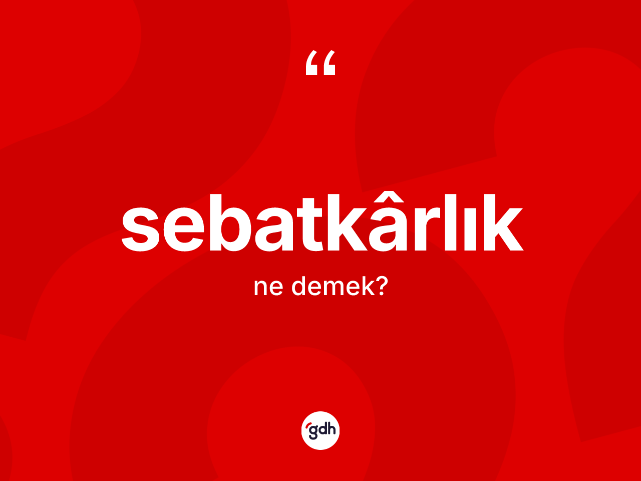 Sebatkârlık kelimesinin tanımı nedir? Sebatkârlığın sözlükteki anlamı nedir?