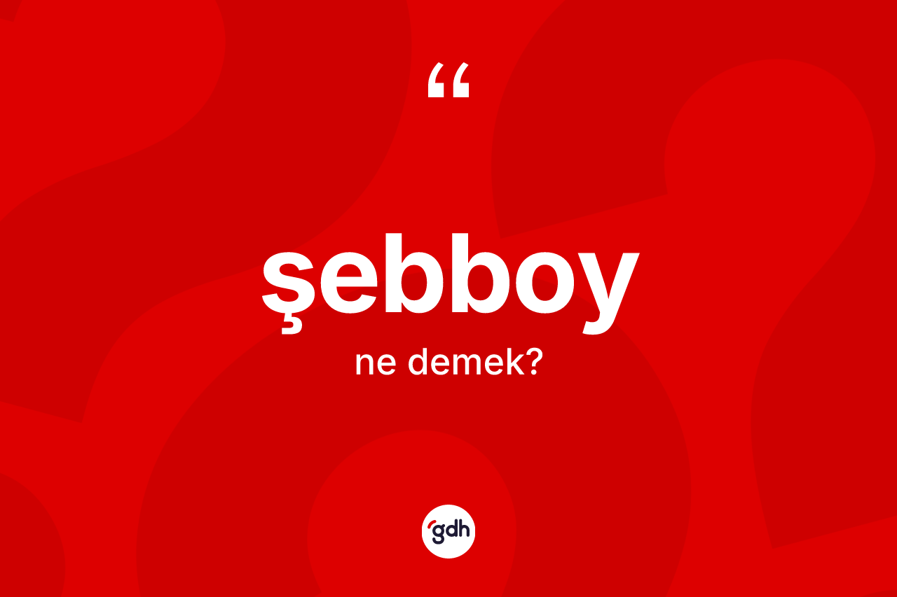 Şebboy kelimesi nedir?