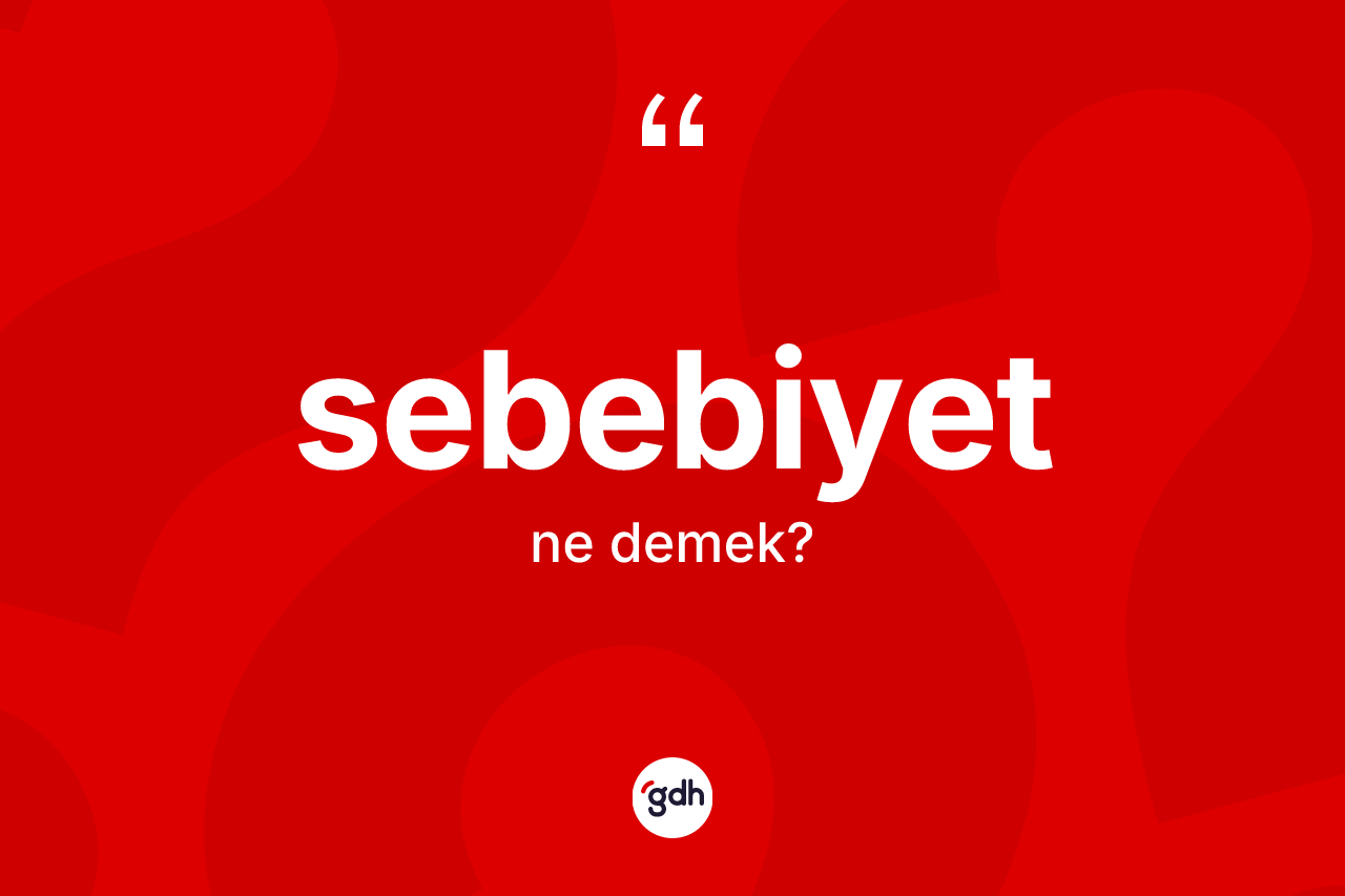 Sebebiyet ne demek? Sebebiyetin TDK'ya göre anlamı nedir?