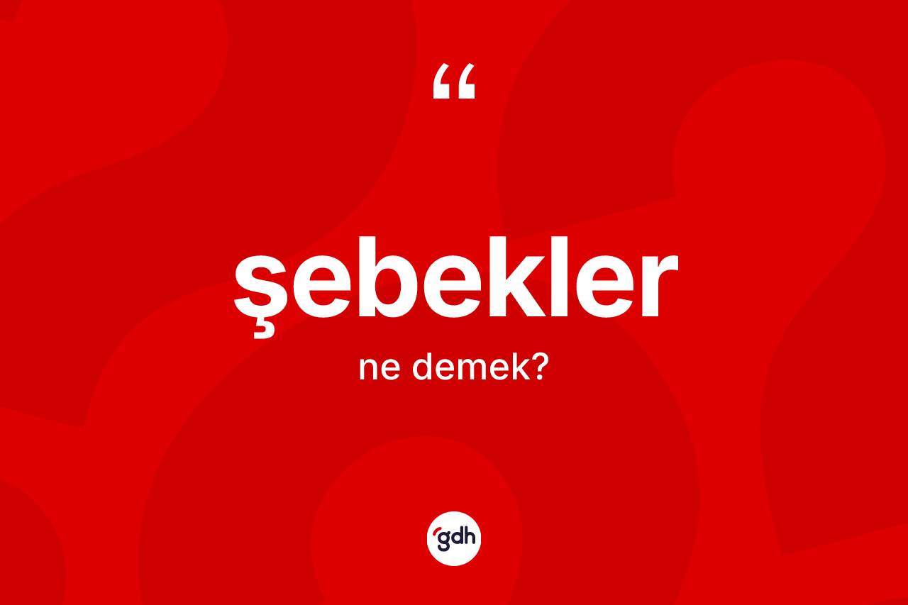 Şebekler kelimesi nedir?