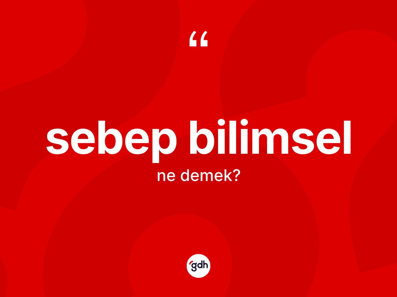 Sebep bilimsel kelimesinin sözlükteki tanımı nedir? Sebep bilimselin TDK'ya göre anlamı nedir?