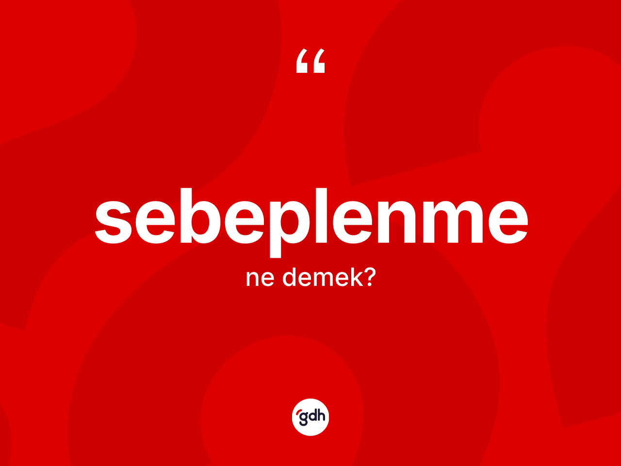 Sebeplenme kelimesinin anlamı nedir? Sebeplenmenin halk arasındaki kullanımı nasıldır?
