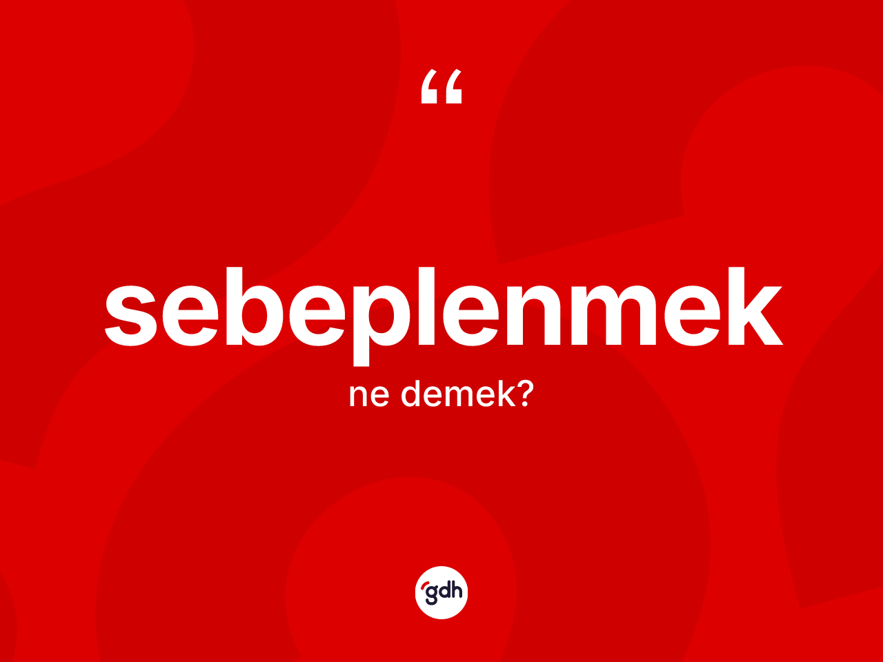 Sebeplenmek kelimesi nedir? Sebeplenmeğin TDK'ya göre anlamı nedir?