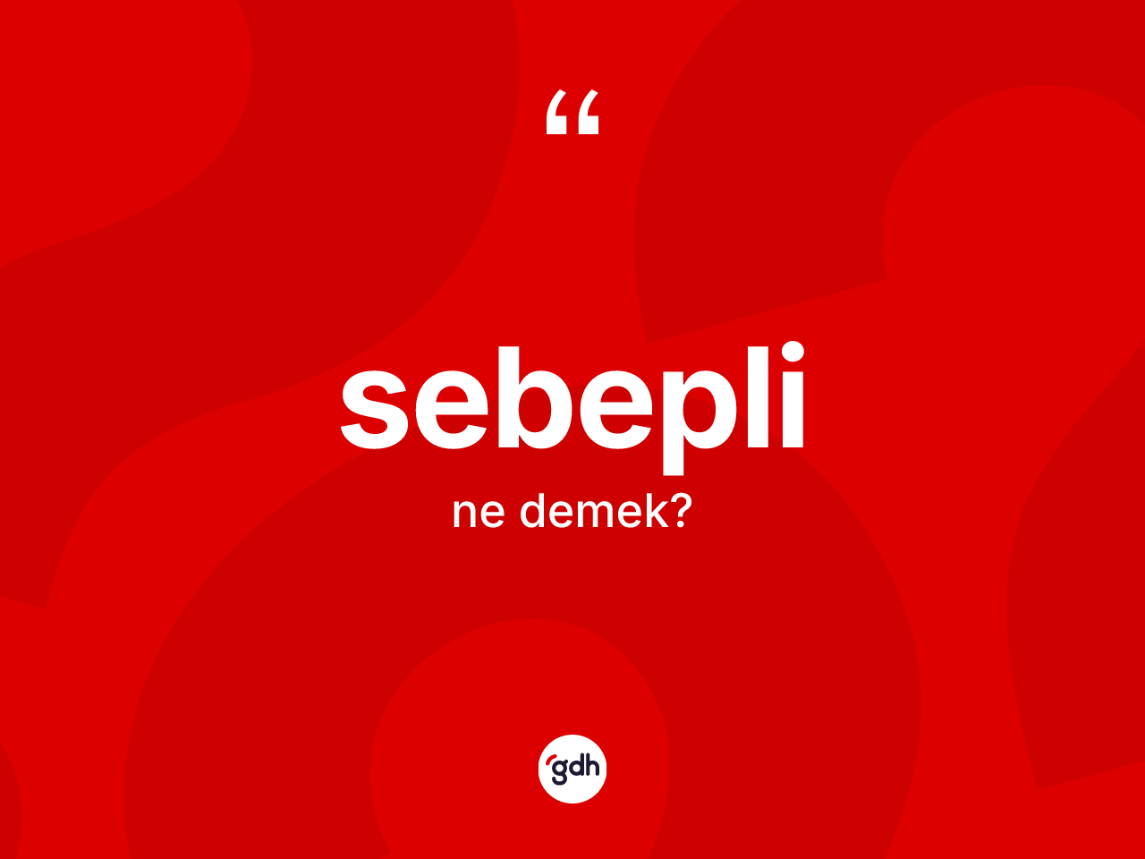 Sebepli kelimesinin tanımı nedir? Sebeplinin TDK'ya göre anlamı nedir?
