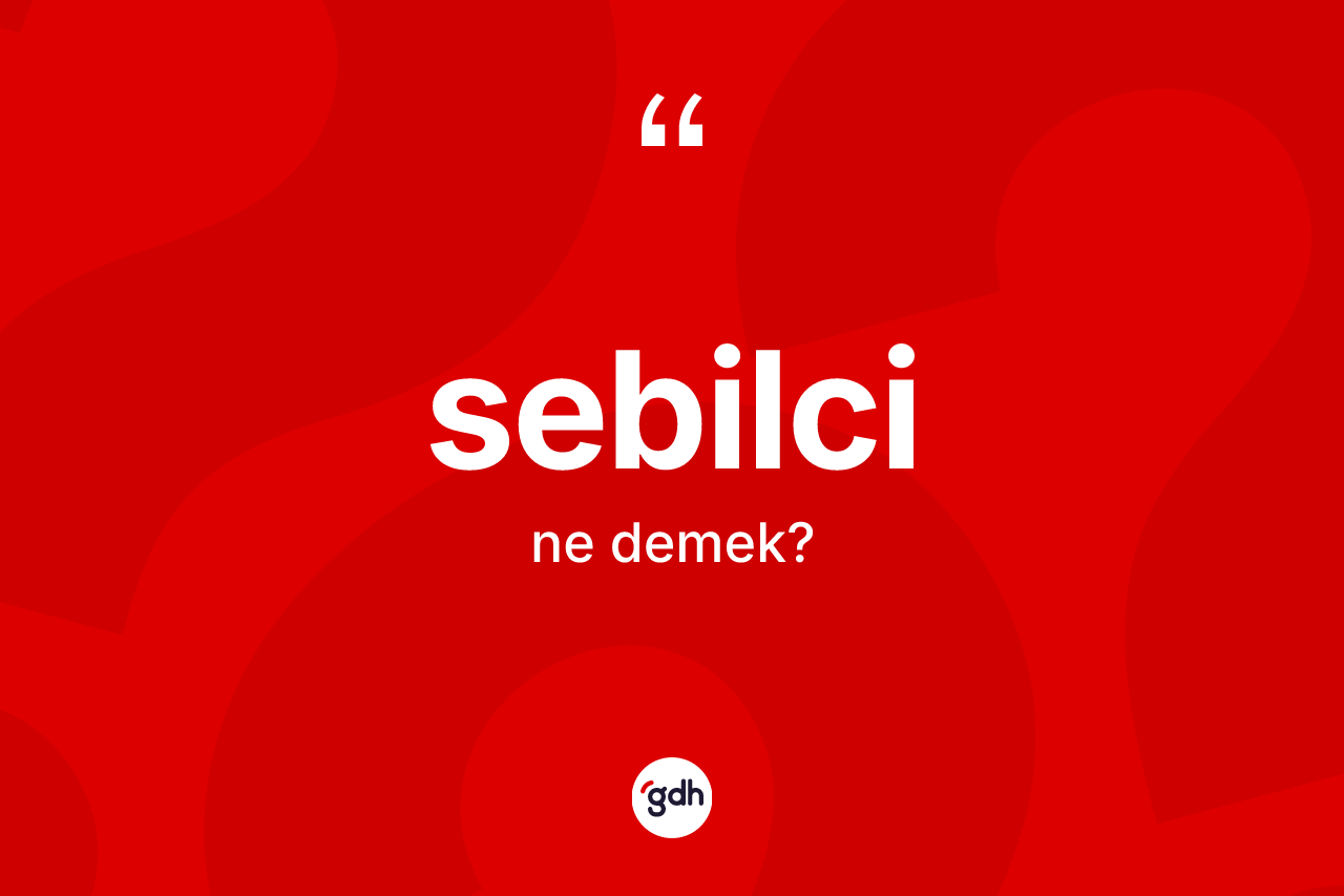 Sebilci kelimesi ne demek? Sebilci kelimesinin TDK'ya göre açıklaması nedir?