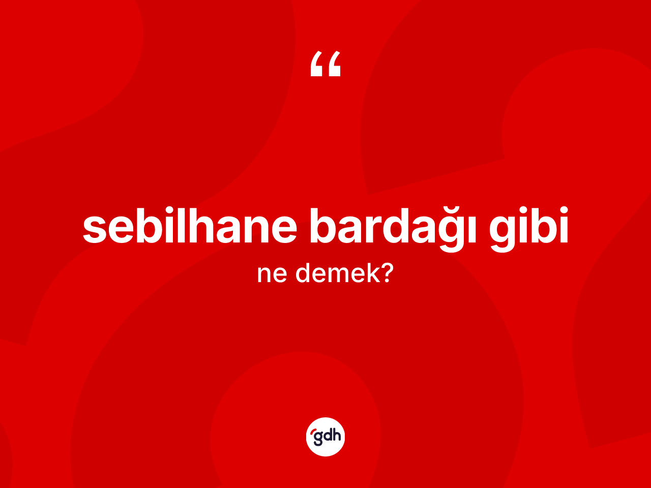 Sebilhane bardağı gibi ifadesinin tanımı nedir? Sebilhane bardağı gibi ifadesinin TDK açıklaması nedir?