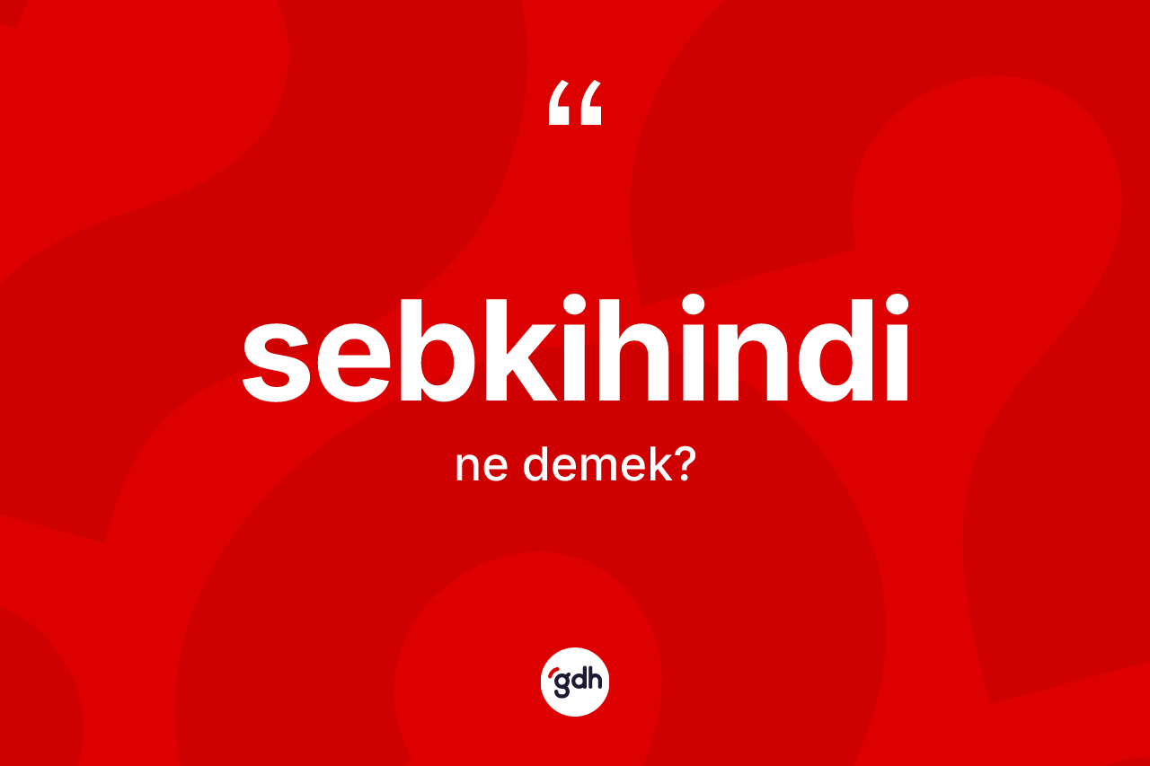 Sebkihindi kelimesinin anlamı nedir?