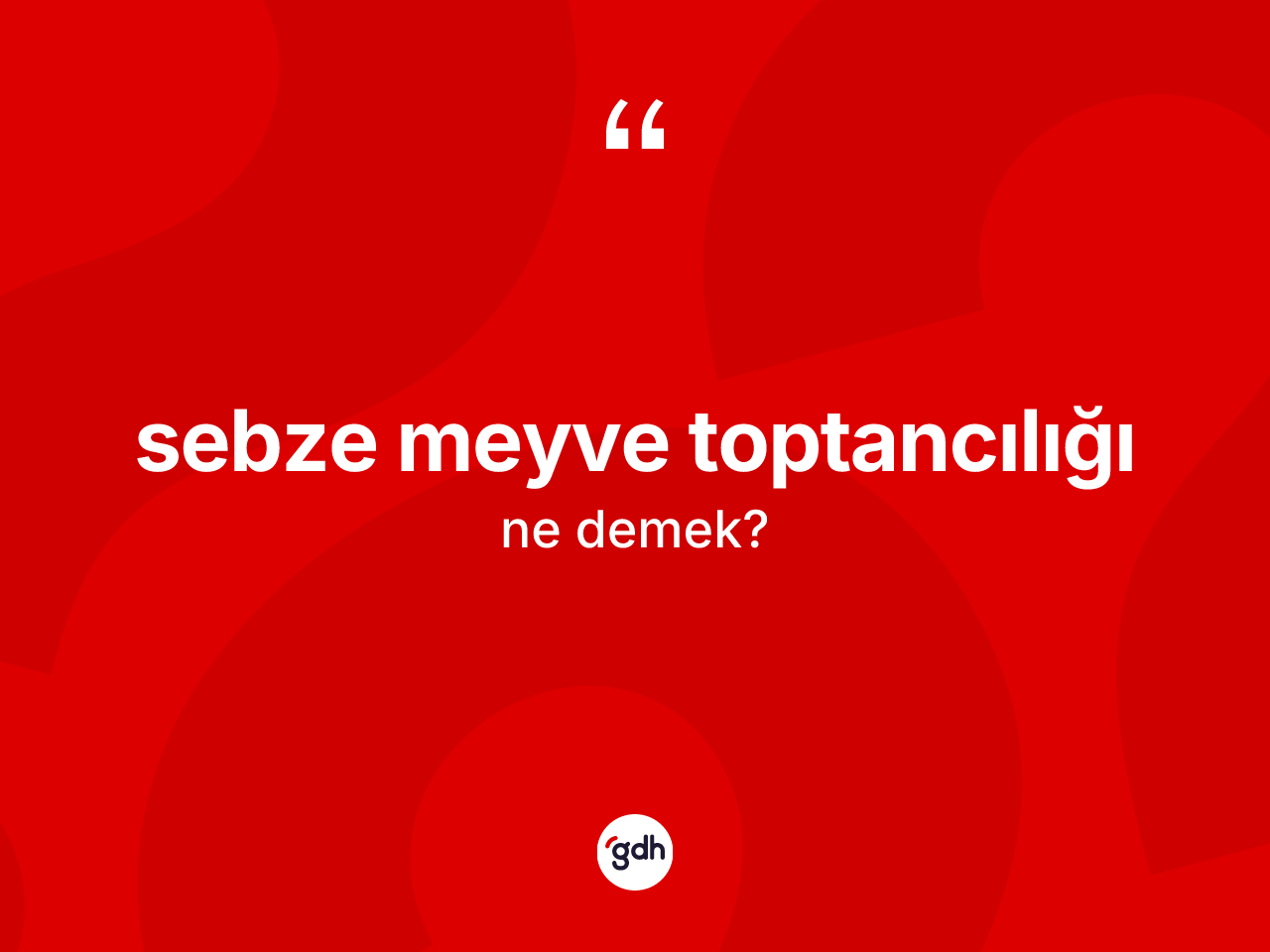 Sebze meyve toptancılığı kelimesinin sözlükteki tanımı nedir? Sebze meyve toptancılığı kelimesinin özellikleri nelerdir?