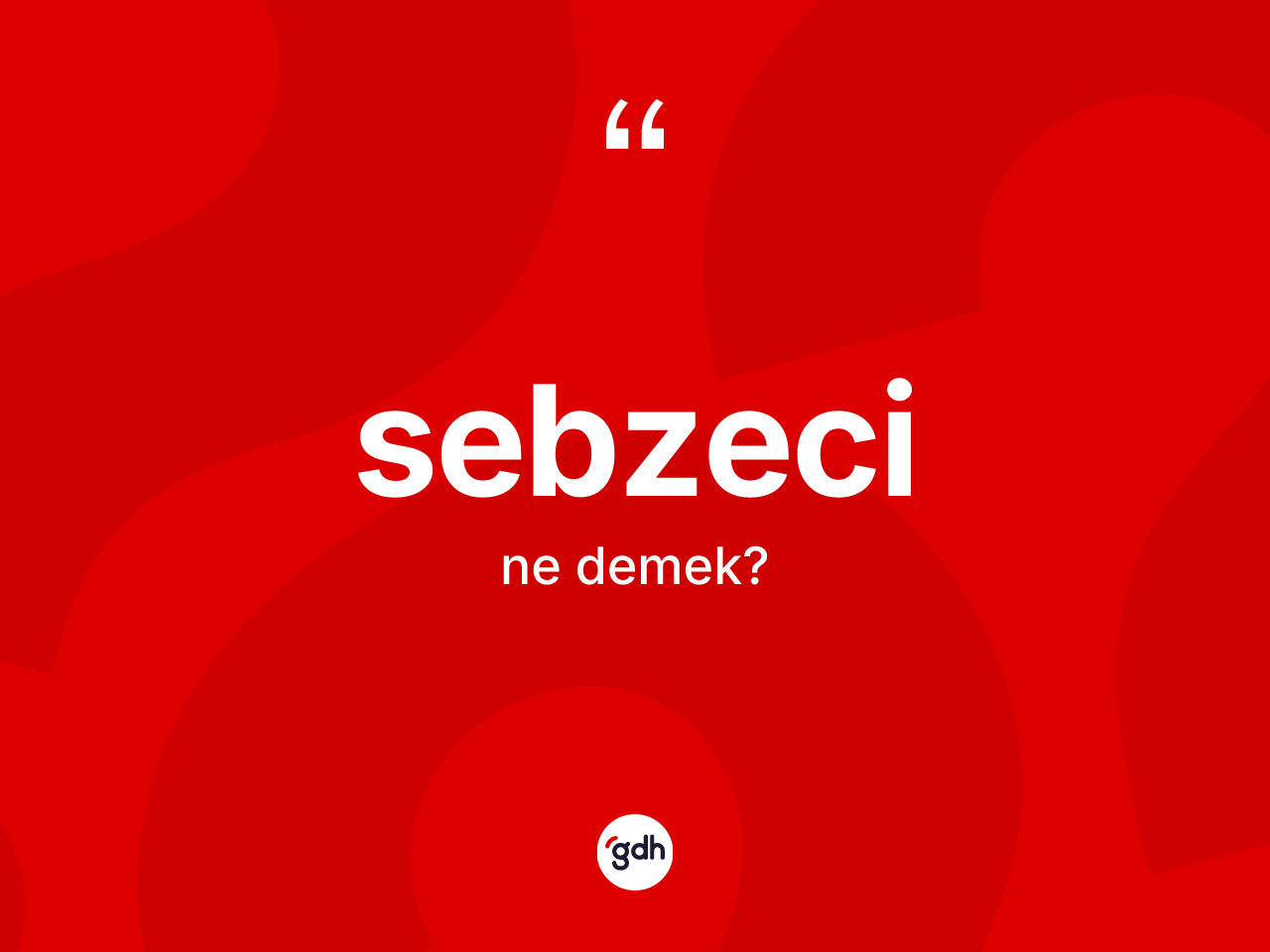 Sebzeci kelimesinin sözlükteki tanımı nedir? Sebzeci kelimesinin TDK'ya göre açıklaması nedir?