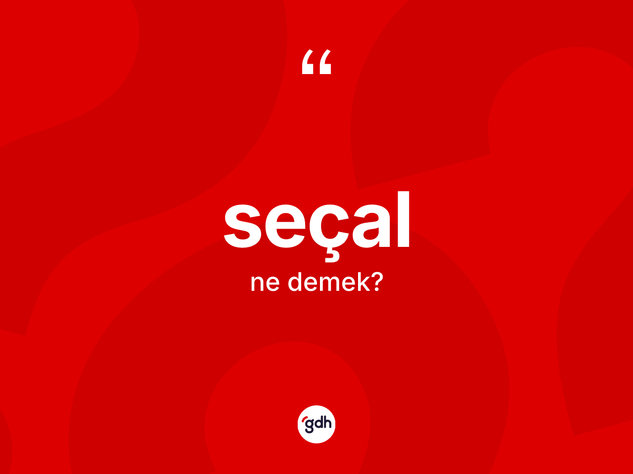 Seçal ne demek? Seçal kelimesinin TDK'ya göre açıklaması nedir?