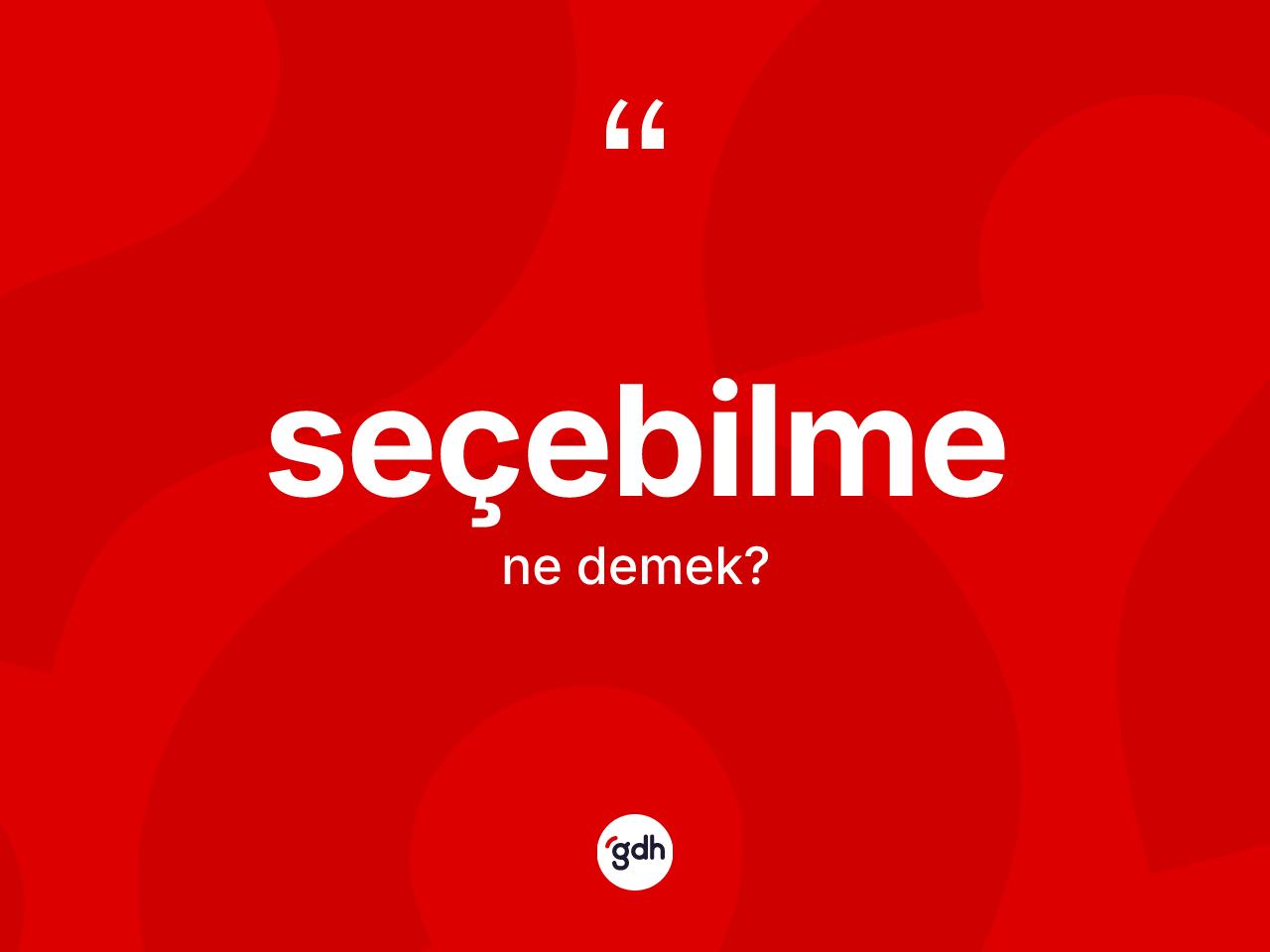 Seçebilme kelimesinin tanımı nedir? Seçebilme kelimesinin kaç farklı anlamı var?