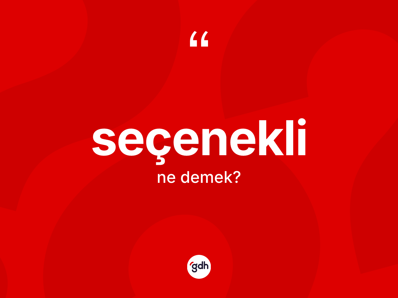 Seçenekli kelimesi ne demek? Seçeneklinin TDK'ya göre anlamı nedir?