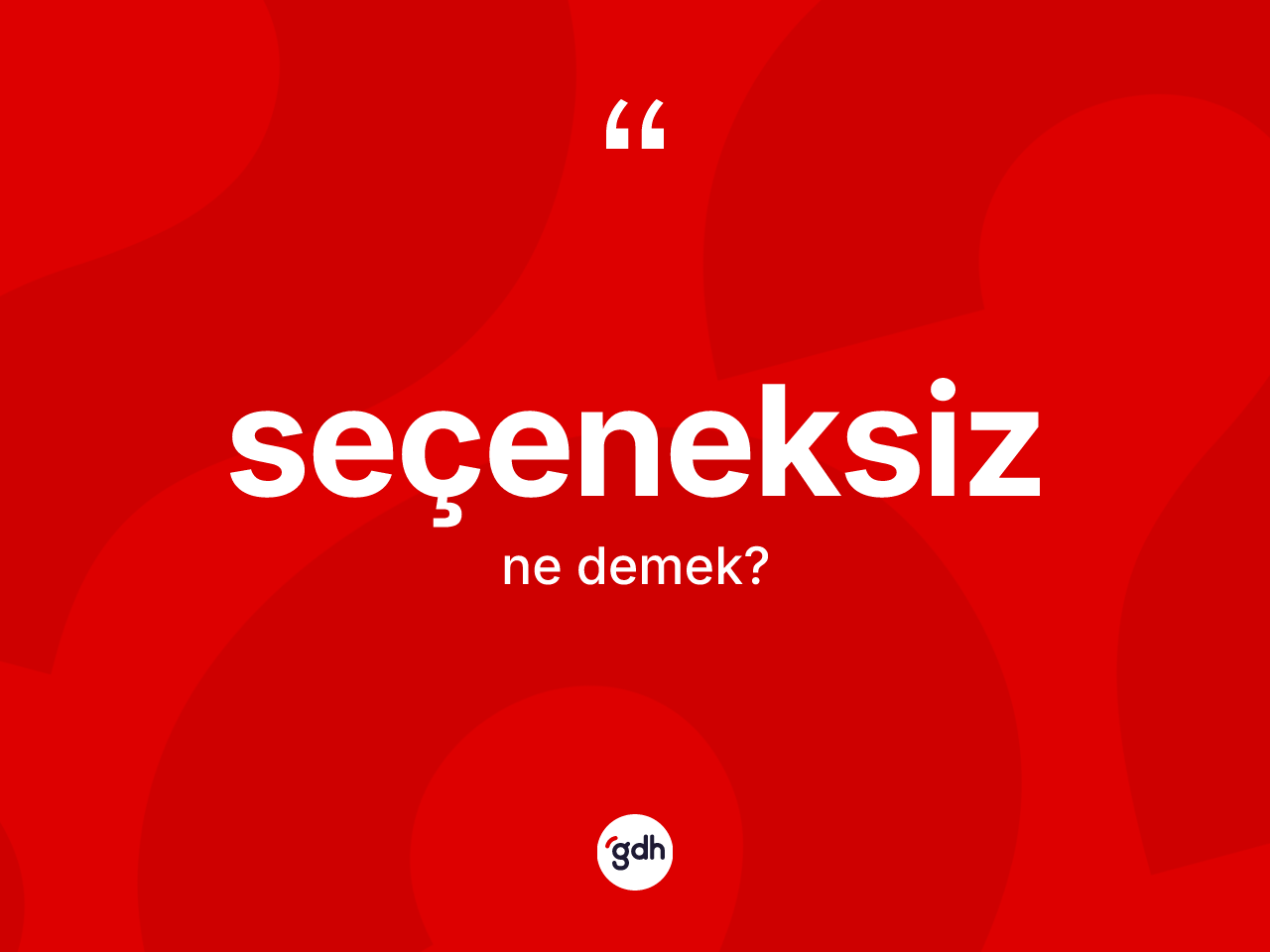 Seçeneksiz kelimesinin anlamı nedir? Seçeneksizin TDK'ya göre anlamı nedir?
