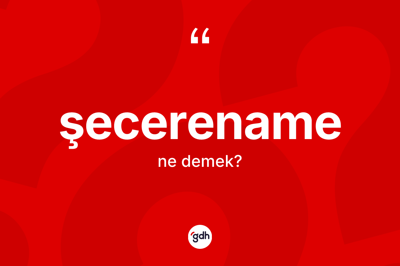 Şecerename kelimesinin tanımı nedir?
