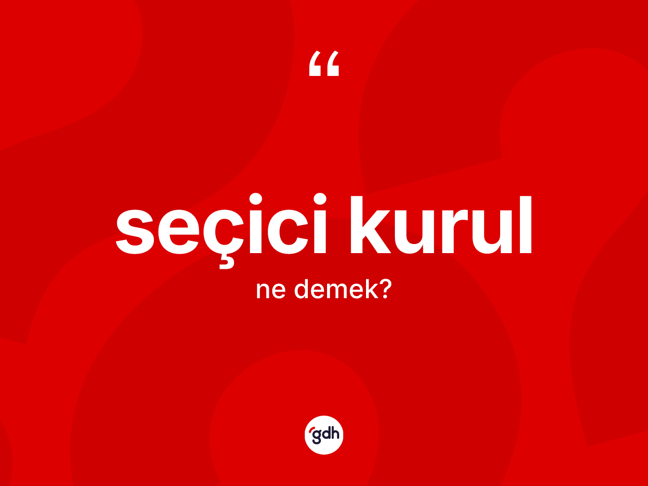 Seçici kurul nedir? Seçici kurul kelimesinin kaç farklı anlamı var?