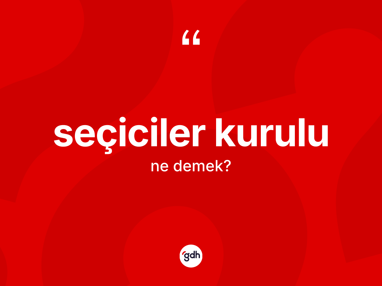 Seçiciler kurulu kelimesinin sözlükteki tanımı nedir? Seçiciler kurulunun TDK'ya göre anlamı nedir?