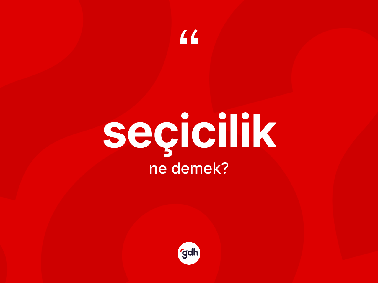 Seçicilik kelimesi ne anlama gelir? Seçicilik kelimesinin kaç farklı anlamı var?