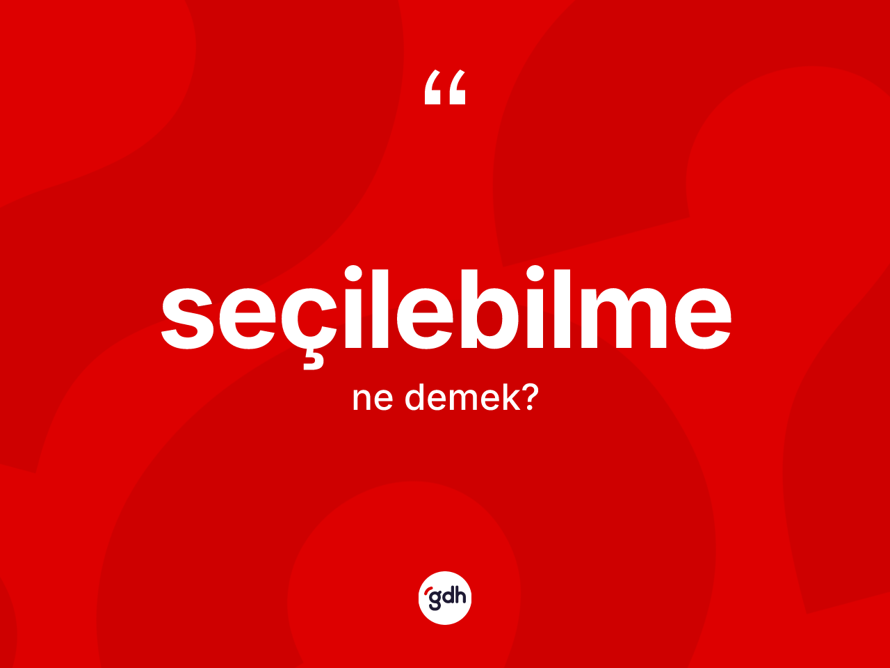 Seçilebilme kelimesinin sözlükteki tanımı nedir? Seçilebilme kelimesinin özellikleri nelerdir?
