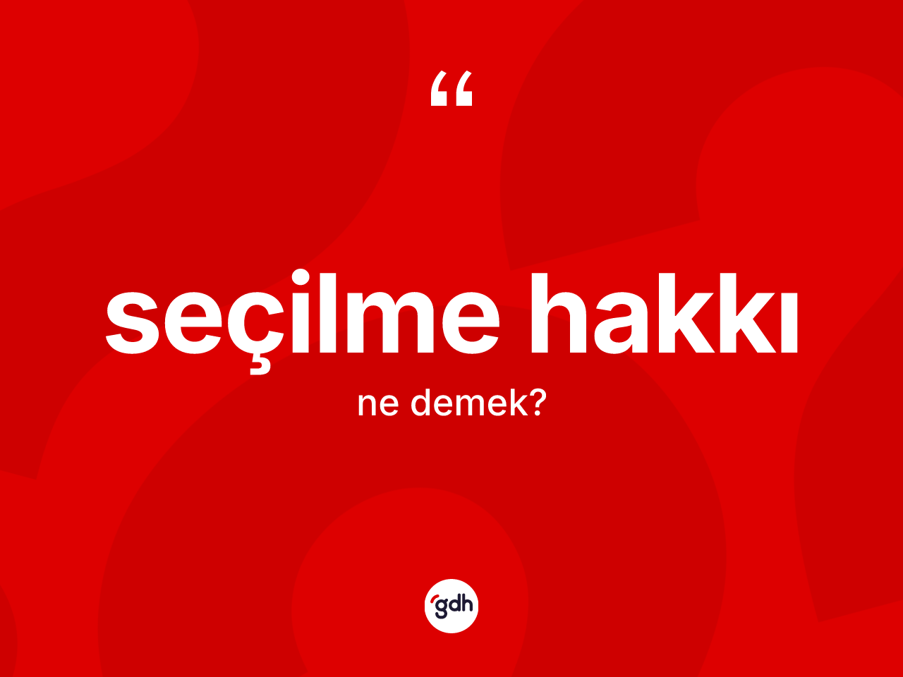 Seçilme hakkı ne demek? Seçilme hakkının TDK'ya göre anlamı nedir?