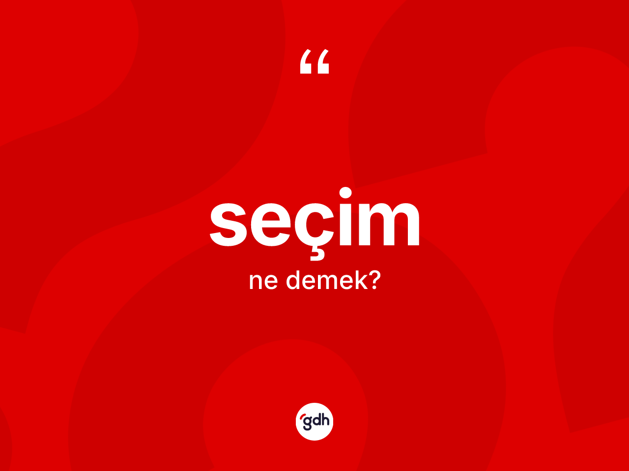 Seçim nedir? Seçimin TDK'ya göre anlamı nedir?