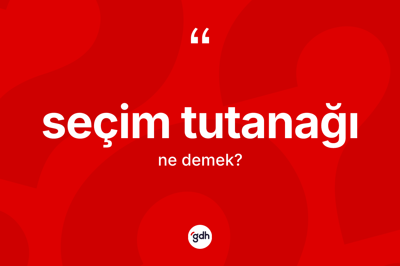 Seçim tutanağı kelimesinin sözlükteki tanımı nedir? Seçim tutanağının TDK'ya göre anlamı nedir?