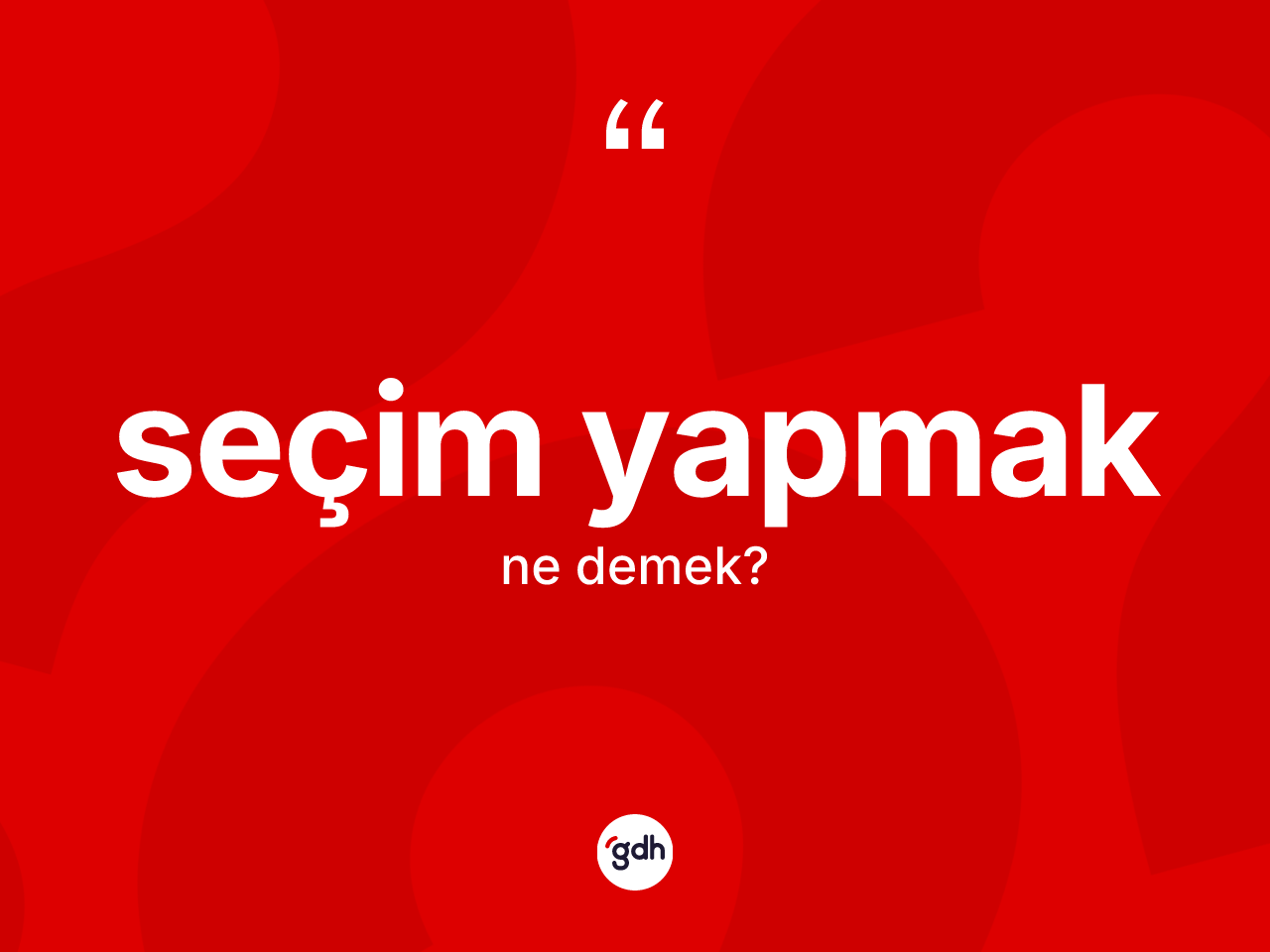 Seçim yapmak ifadesinin anlamı nedir? Seçim yapmak ifadesi hangi durumlarda kullanılır