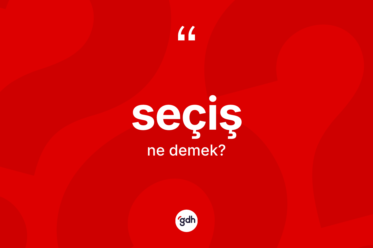 Seçiş nedir? Seçişin TDK'ya göre anlamı nedir?