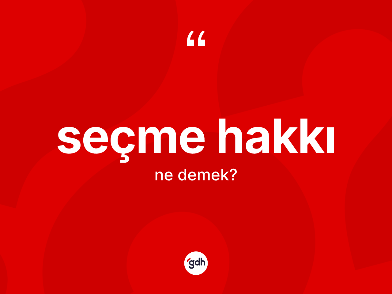 Seçme hakkı kelimesinin anlamı nedir? Seçme hakkının TDK'ya göre anlamı nedir?