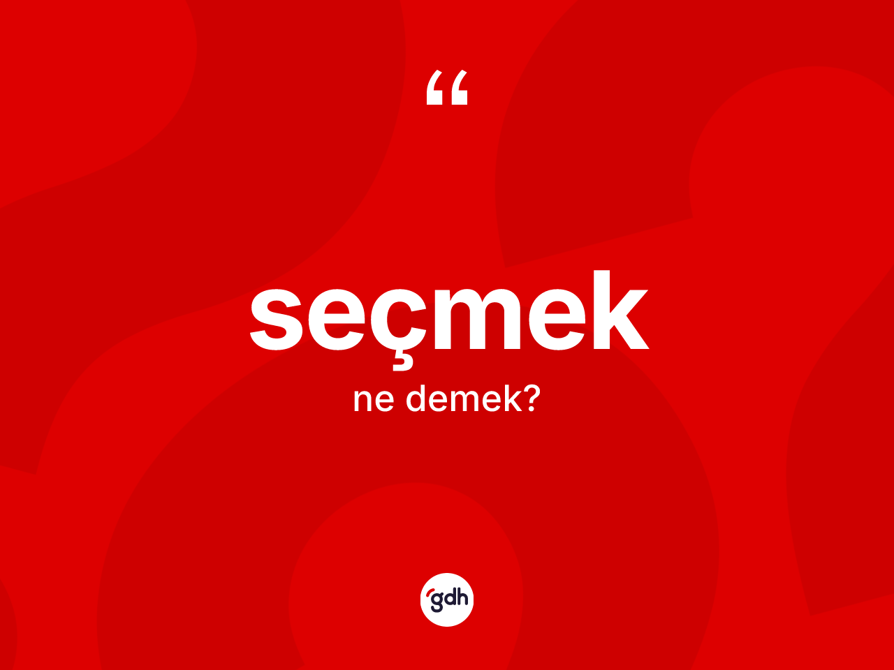 Seçmek kelimesi ne anlama gelir? Seçmekin TDK'ya göre anlamı nedir?