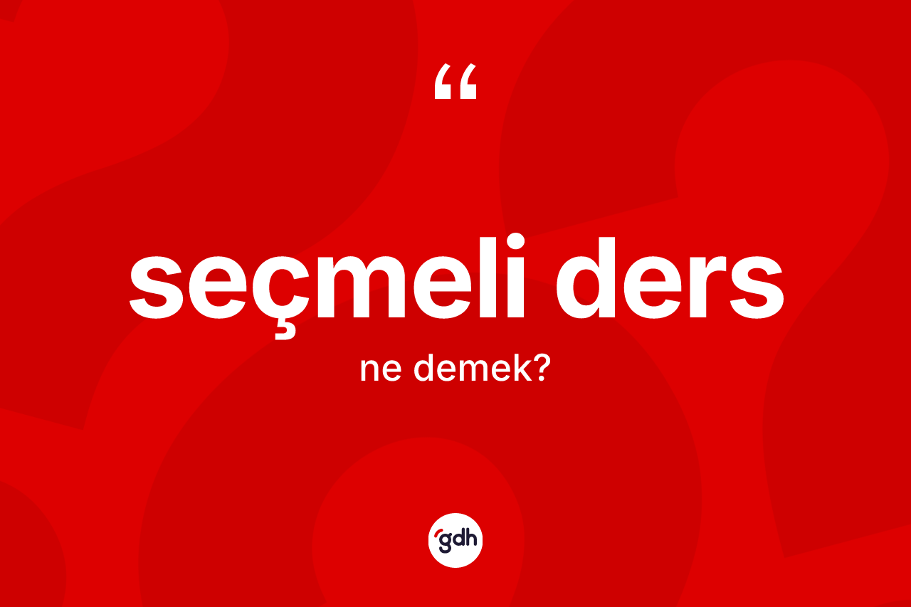 Seçmeli ders ne anlama gelir?
