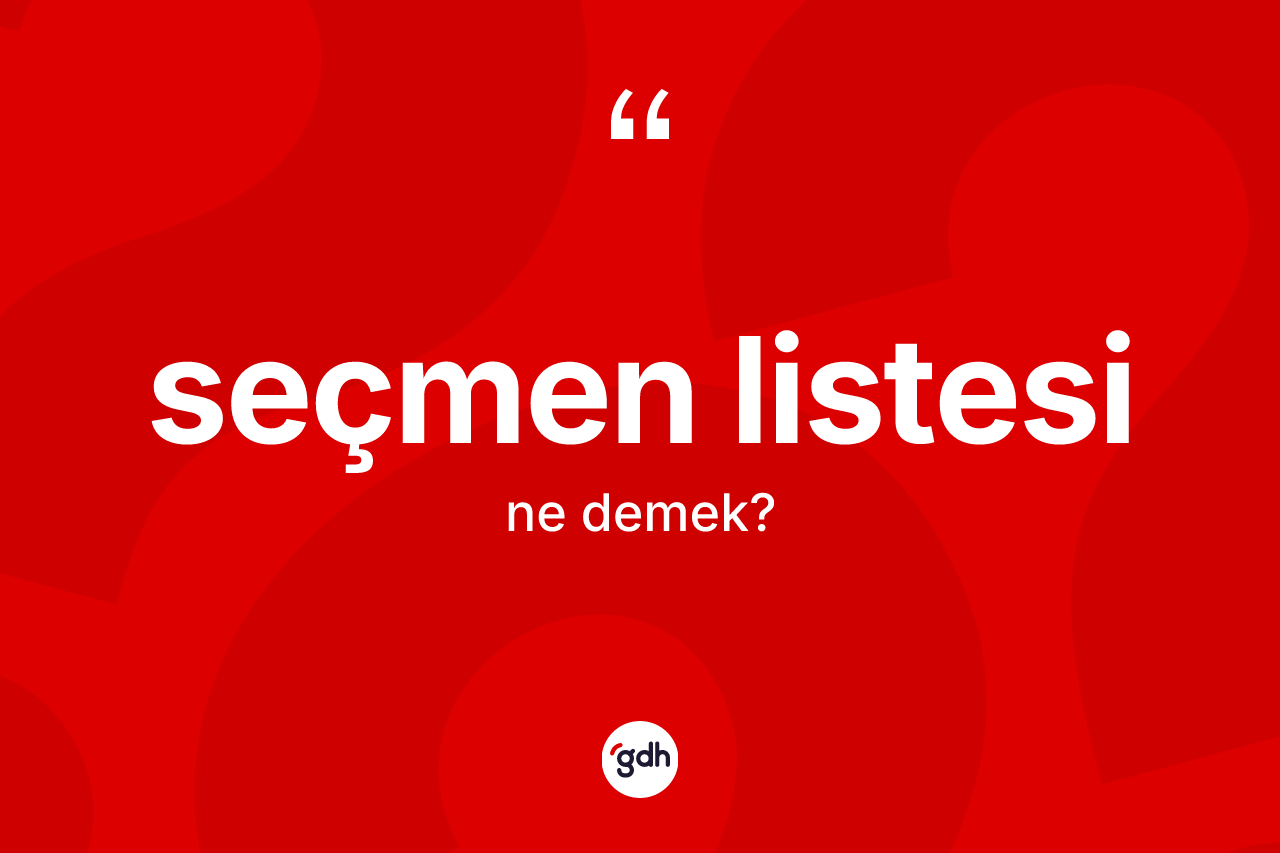 Seçmen listesi kelimesinin tanımı nedir? Seçmen listesinin TDK'ya göre anlamı nedir?