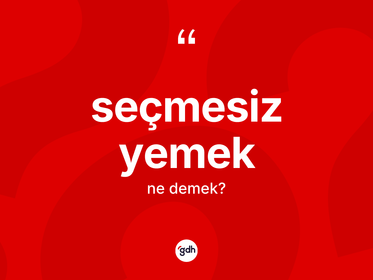 Seçmesiz yemek kelimesinin sözlükteki tanımı nedir? Seçmesiz yemek kelimesinin TDK'ya göre açıklaması nedir?