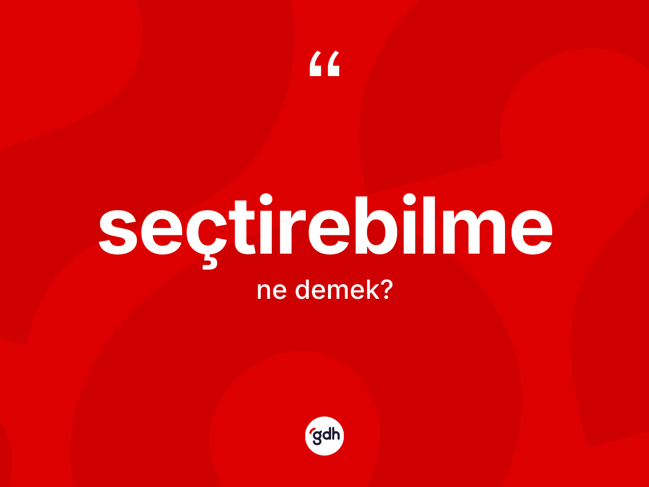 Seçtirebilme kelimesi ne anlama gelir? Seçtirebilmenin TDK'ya göre anlamı nedir?
