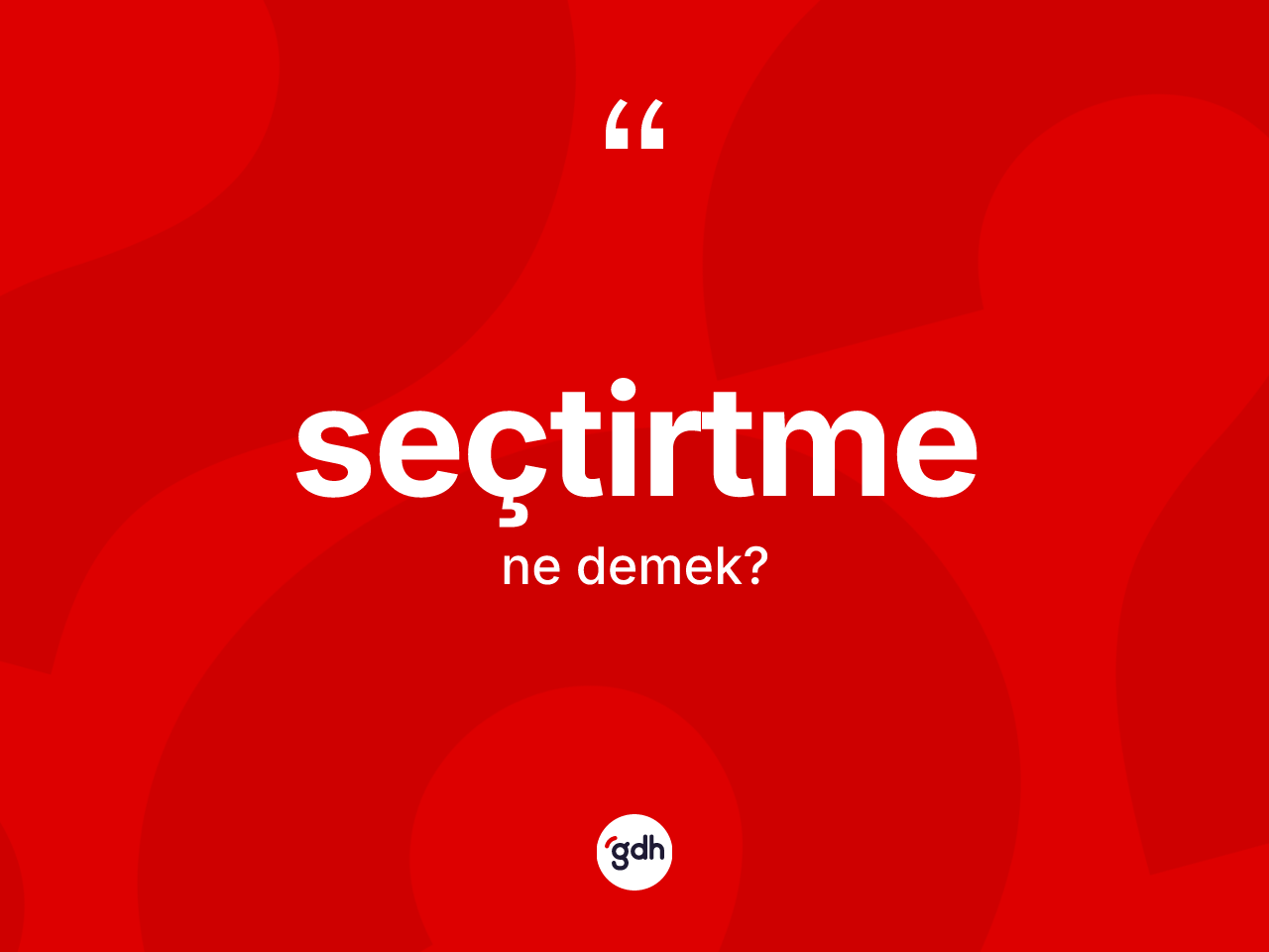 Seçtirtme kelimesinin anlamı nedir? Seçtirtmenin TDK'ya göre anlamı nedir?